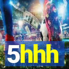 5hhh