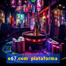 e67.com plataforma de jogos