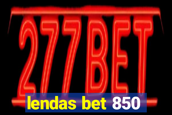 lendas bet 850