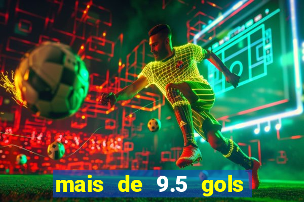 mais de 9.5 gols o que significa