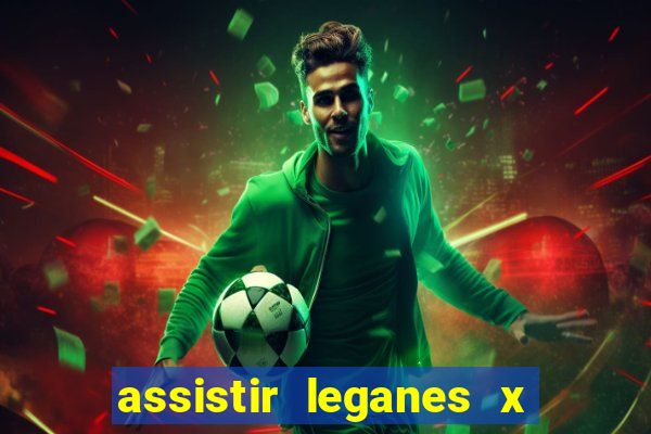 assistir leganes x real madrid ao vivo online gratis