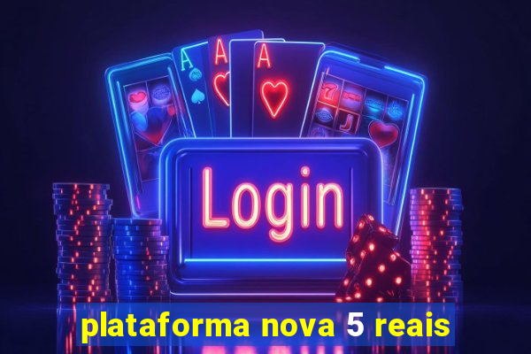 plataforma nova 5 reais