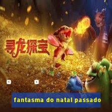 fantasma do natal passado