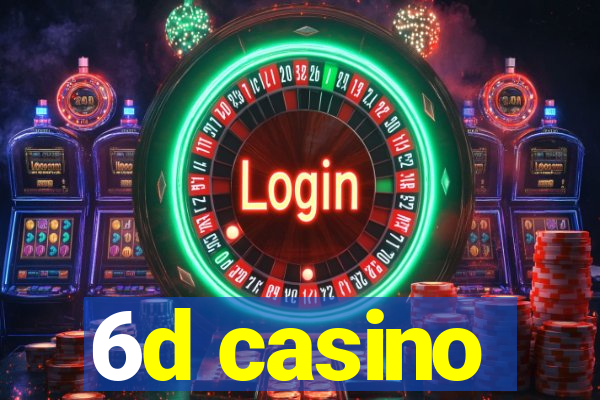 6d casino