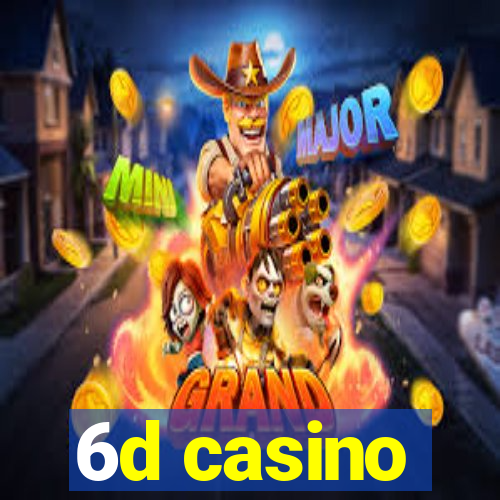 6d casino