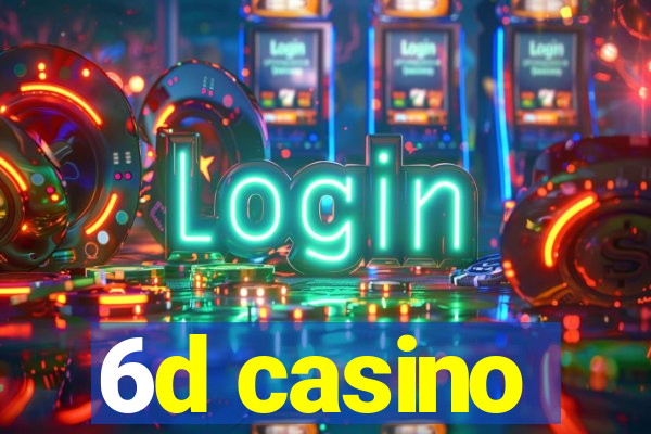 6d casino