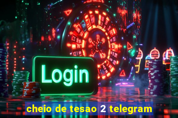 cheio de tesao 2 telegram