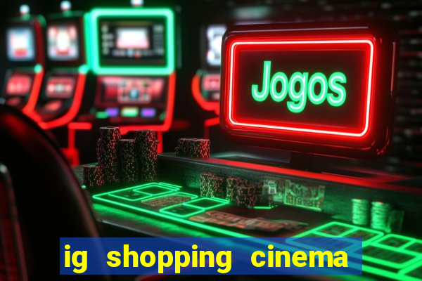 ig shopping cinema porto velho