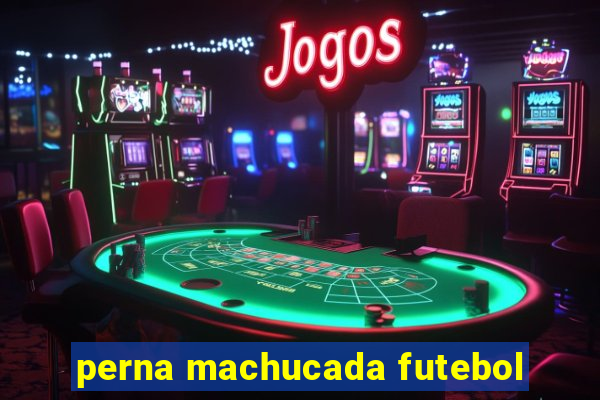 perna machucada futebol