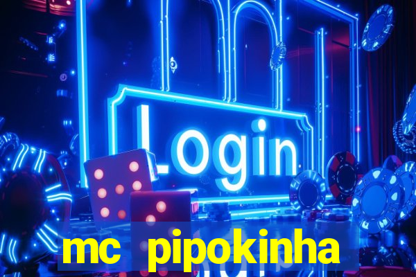 mc pipokinha transando telegram