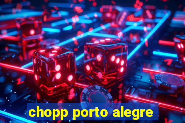 chopp porto alegre