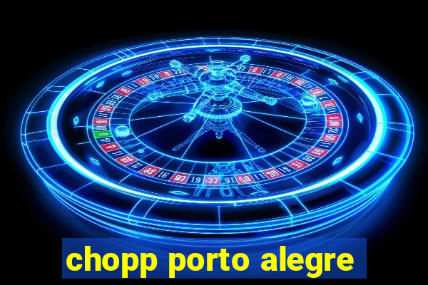 chopp porto alegre