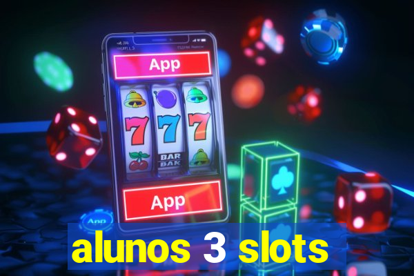 alunos 3 slots