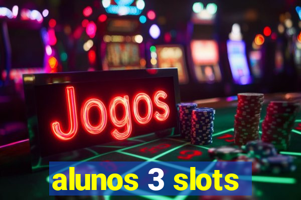 alunos 3 slots