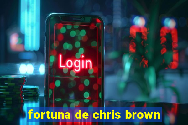 fortuna de chris brown