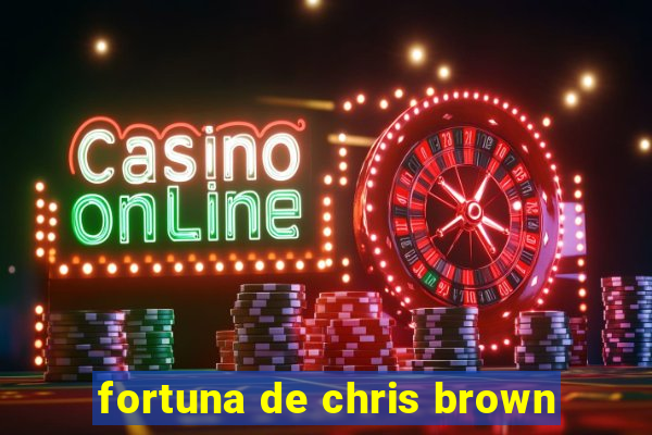 fortuna de chris brown