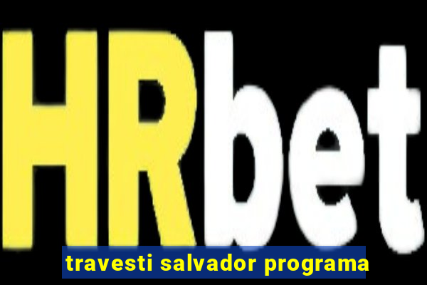 travesti salvador programa