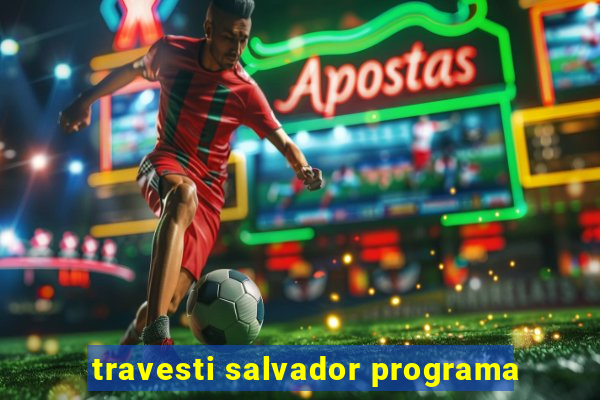 travesti salvador programa