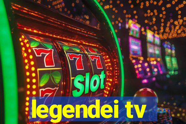 legendei tv