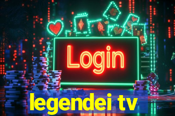 legendei tv