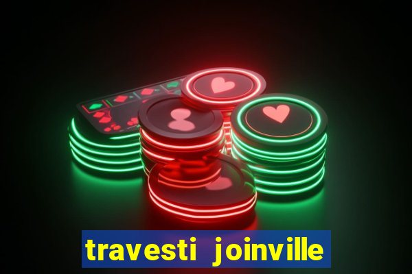 travesti joinville vila nova