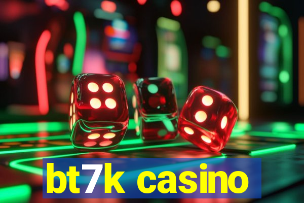 bt7k casino