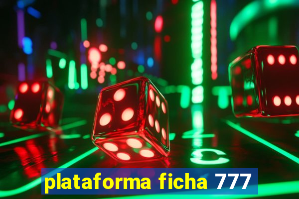 plataforma ficha 777