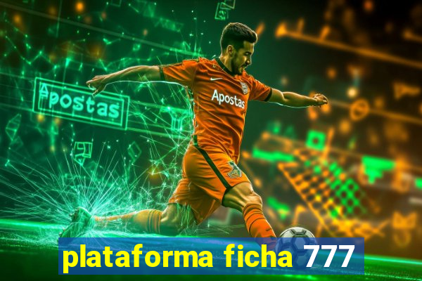 plataforma ficha 777