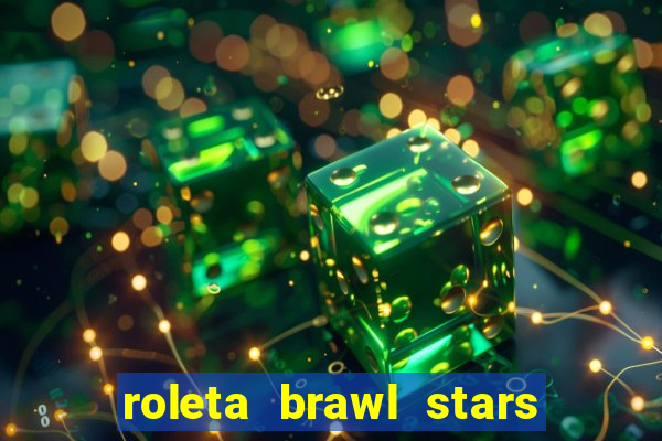 roleta brawl stars 2024 85 brawlers