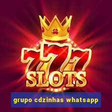 grupo cdzinhas whatsapp