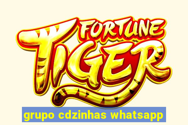 grupo cdzinhas whatsapp