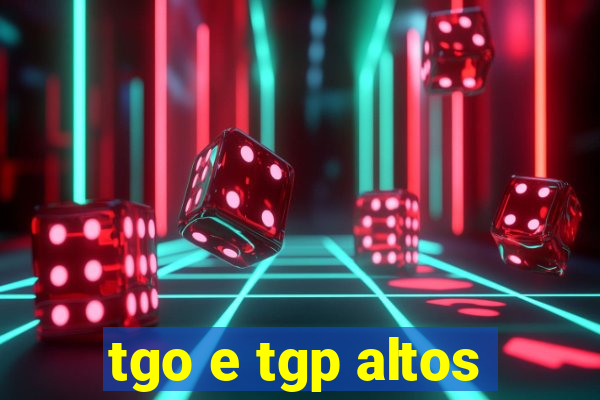 tgo e tgp altos