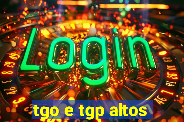 tgo e tgp altos