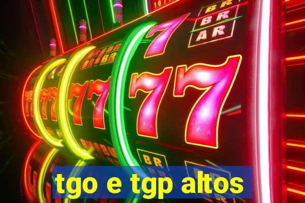 tgo e tgp altos