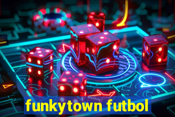 funkytown futbol