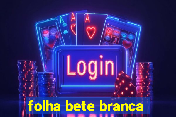 folha bete branca