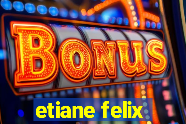 etiane felix