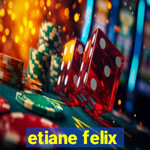 etiane felix