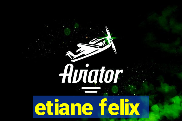 etiane felix