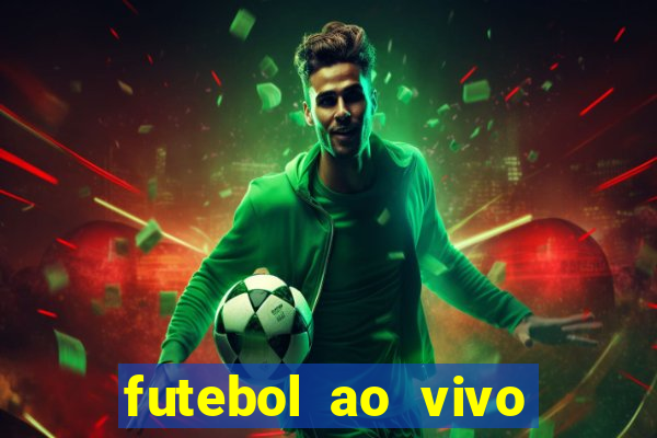 futebol ao vivo hoje futemax