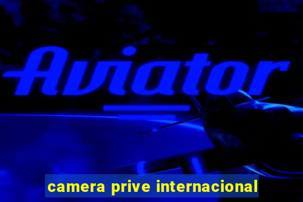 camera prive internacional