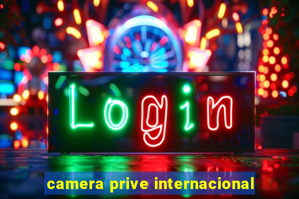 camera prive internacional