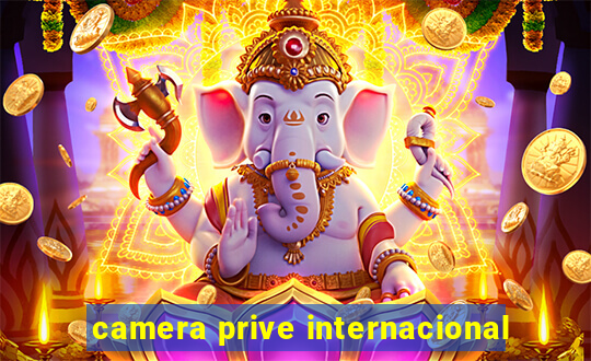 camera prive internacional