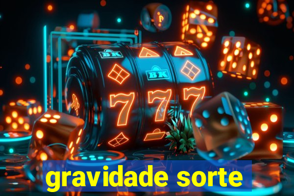 gravidade sorte