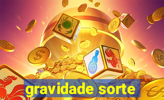 gravidade sorte