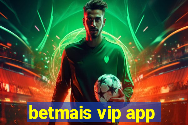 betmais vip app