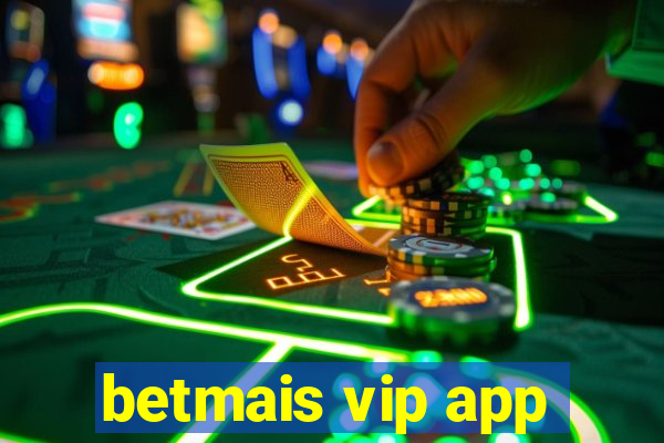 betmais vip app