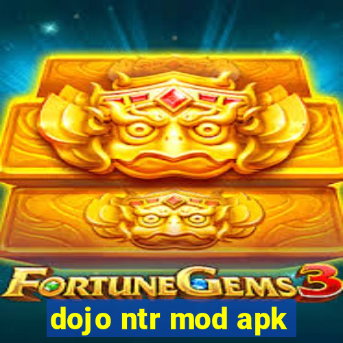 dojo ntr mod apk