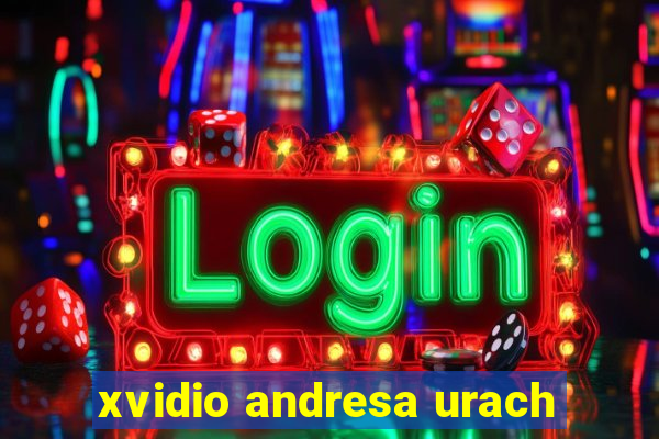 xvidio andresa urach