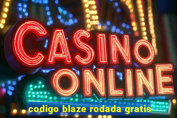 codigo blaze rodada gratis